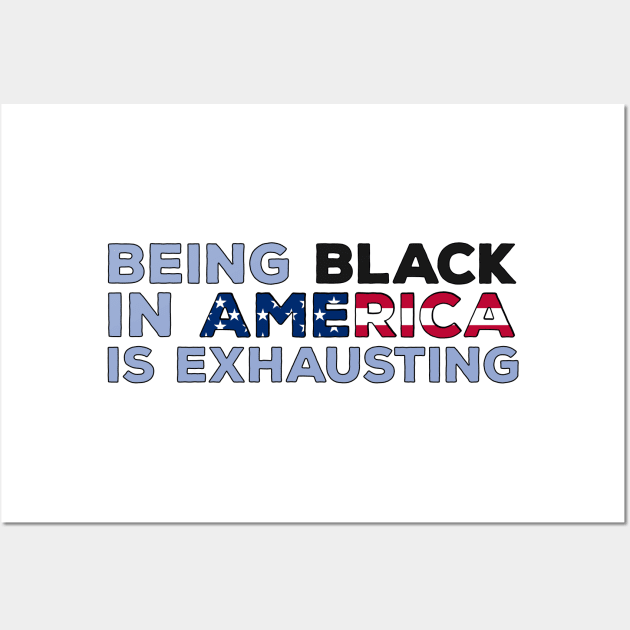 Being Black in America is exhausting Wall Art by DiegoCarvalho